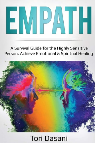 Empath: A Survival Guide for the Highly Sensitive Person - Achieve Emotional & Spiritual Healing by Tori Dasani
