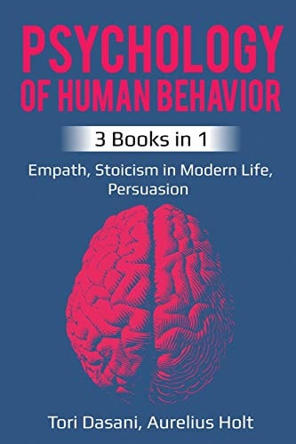 Psychology of Human Behavior: 3-Books-in-1 - Empath, Stoicism in Modern Life, Persuasion by Tori Dasani & Aureluis Holt