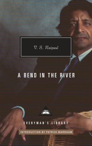 A Bend in the River by V. S. Naipaul | Introduction by Patrick Marnham