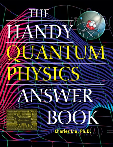 The Handy Quantum Physics Answer Book (The Handy Answer Book Series) by Charles Liu