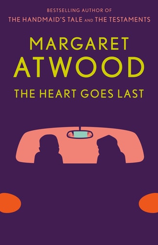 The Heart Goes Last: A Novel by Margaret Atwood