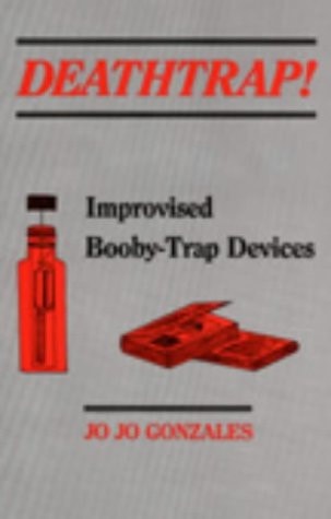 Deathtrap! Improvised Booby-trap Devices by Jo Jo Gonzales