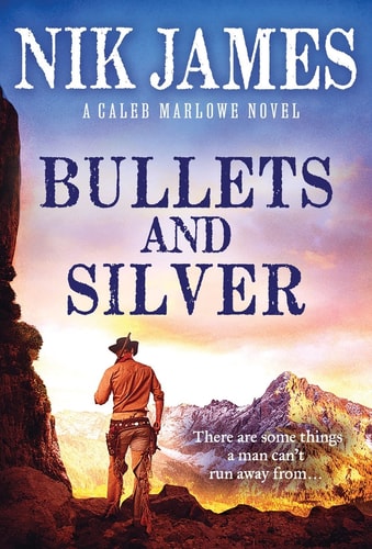 Bullets and Silver: A Riveting Historical Western (Caleb Marlowe Series, 2) by Nik James