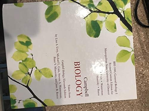 Campbell Biology, Revised Custom Edition for Metropolitan State University of Denver General Biology I Michael L. Cain, Steven A. Wasserman, Peter V. Minorsky, Jane B. Reece & Lisa A. Urry