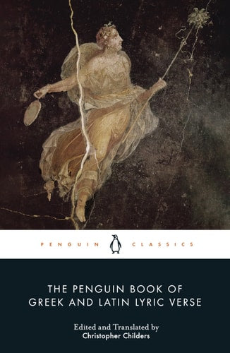 The Penguin Book of Greek and Latin Lyric Verse by Christopher Childers & Glenn W. Most