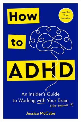 How to ADHD: An Insider's Guide to Working with Your Brain (Not Against It) | Jessica McCabe