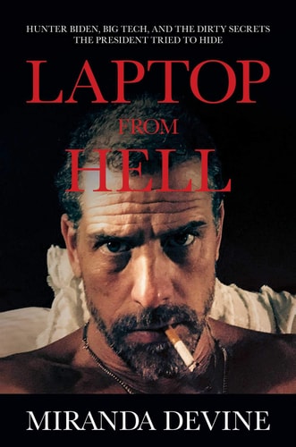 Laptop from Hell: Hunter Biden, Big Tech, and the Dirty Secrets the President Tried to Hide | Miranda Devine