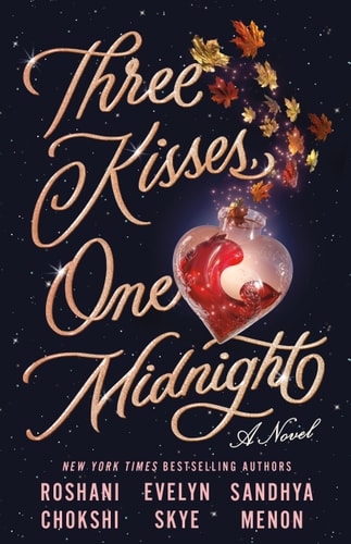 Three Kisses, One Midnight by Roshani Chokshi, Sandhya Menon & Evelyn Skye