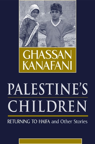 Palestine's Children: Returning to Haifa & Other Stories | Ghassan Kanafani, Barbara Harlow & Karen E. Riley