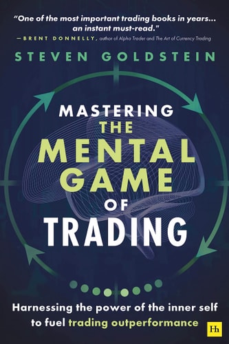 Mastering the Mental Game of Trading: Harnessing the Power of the Inner Self to Fuel Trading Outperformance by Steven Goldstein