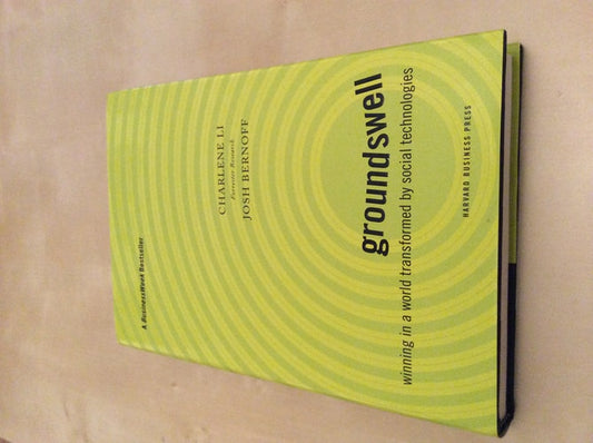 Groundswell: Winning in a World Transformed by Social Technologies by Charlene Li, Josh Bernoff