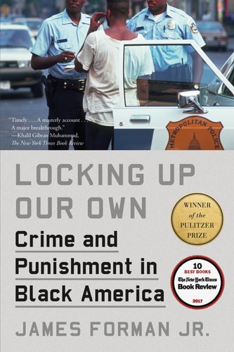 Locking Up Our Own: Crime and Punishment in Black America | James Forman