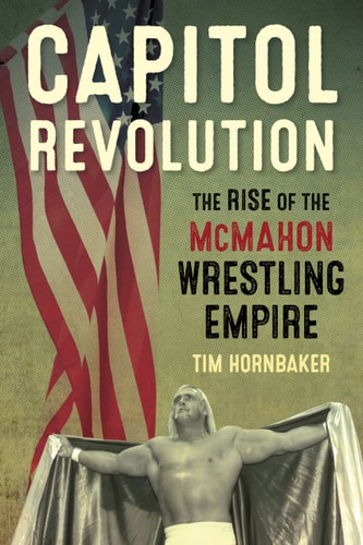 Book cover of 'Capitol Revolution: The Rise of the McMahon Wrestling Empire' with a wrestler and American flag.