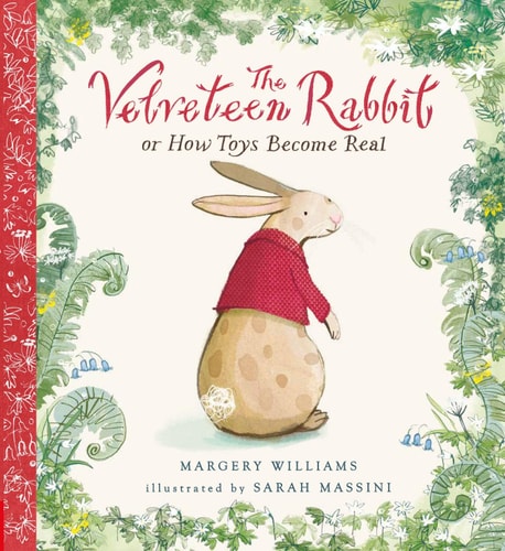 The Velveteen Rabbit: Or How Toys Become Real | Margery Williams & Sarah Massini