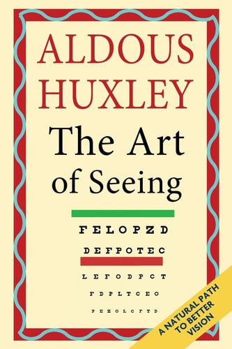 The Art of Seeing: The Collected Works of Aldous Huxley