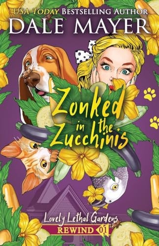 Zonked in the Zucchinis (Lovely Lethal Gardens Rewind) by Dale Mayer