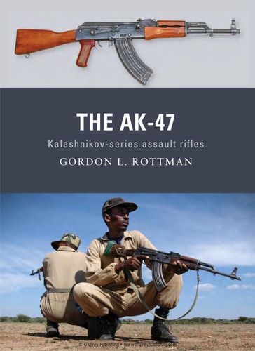 The AK-47: Kalashnikov-series assault rifles (Weapon) by Gordon L. Rottman