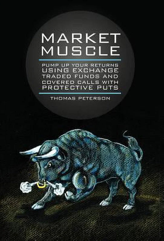 Market Muscle: Pump up Your Returns Using Exchange Traded Funds and Covered Calls with Protective Puts