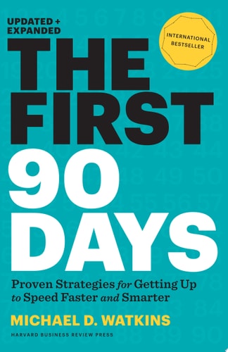 The First 90 Days [Updated and Expanded]: Proven Strategies for Getting Up to Speed Faster and Smarter | Michael Watkins