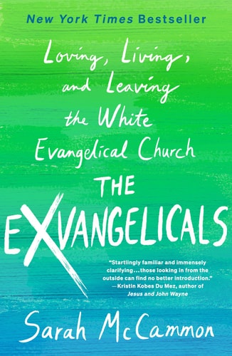 The Exvangelicals Loving, Living, and Leaving the White Evangelical Church by Sarah McCammon