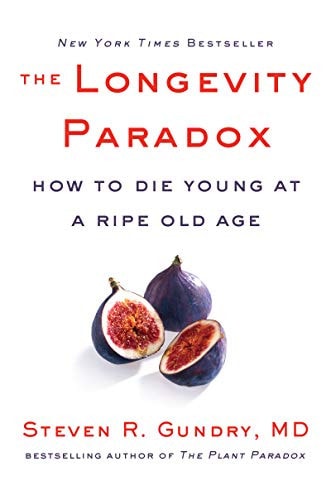 The Longevity Paradox: How to Die Young at a Ripe Old Age (The Plant Paradox, 4) by Dr. Steven R Gundry