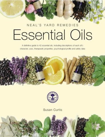 Essential Oils: A Definitive Guide to 42 Essential Oils, Including Descriptions of Each Oil's Character, Uses, Therapeutic Properties, Psychological Profile and Safety Data | Susan Curtis