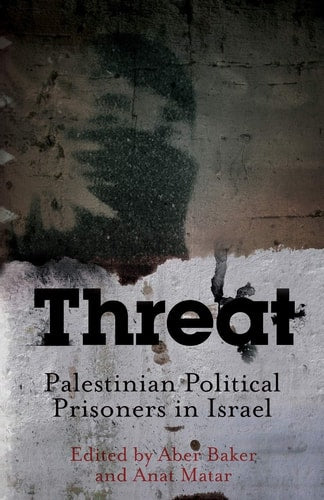 Threat: Palestinian Political Prisoners-in Israel | Abeer Baker