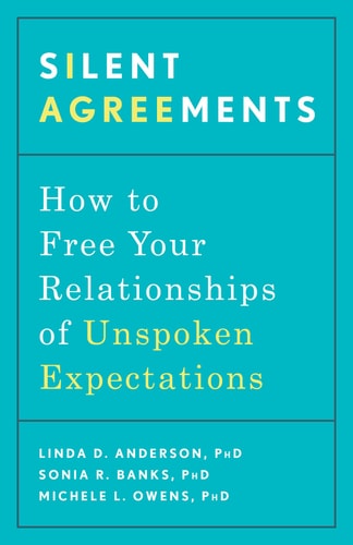 Silent Agreements: How to Free Your Relationships of Unspoken Expectations by Linda D. Anderson PhD, Sonia R. Banks PhD, Michele L. Owens PhD