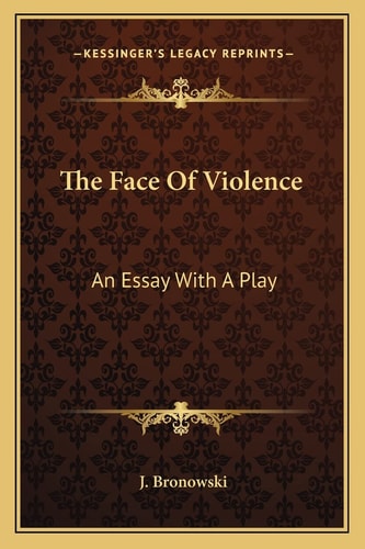 Book cover of 'The Face Of Violence' by J. Bronowski with decorative elements on a brown background