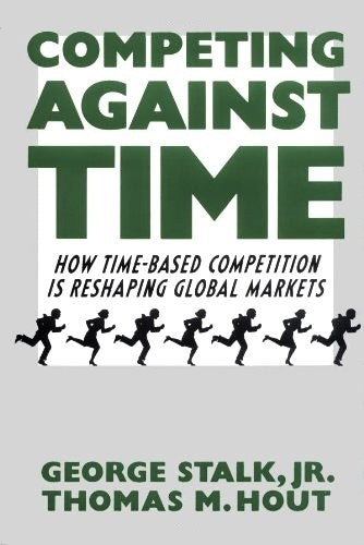 Competing Against Time: How Time-based Competition is Reshaping Global Markets