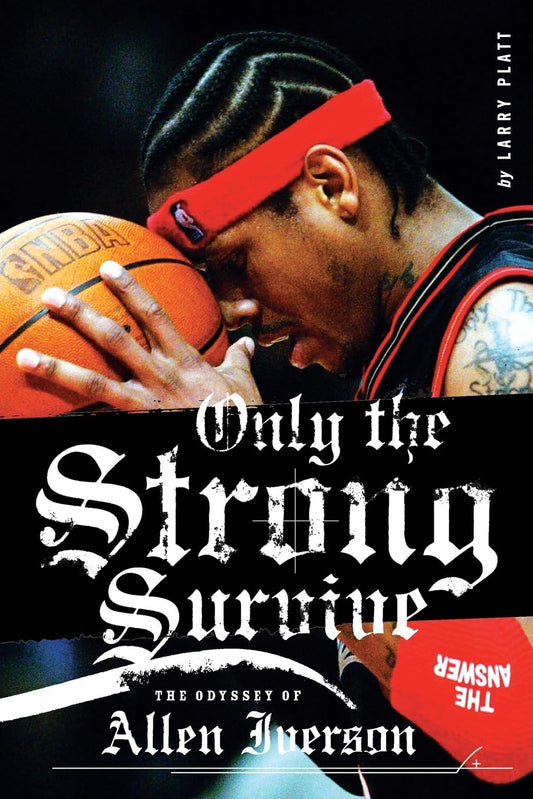 The image features the cover of the biography titled "Only the Strong Survive: The Odyssey of Allen Iverson" by Larry Platt. The cover depicts a striking portrait of Allen Iverson, a prominent figure in basketball and hip-hop culture.