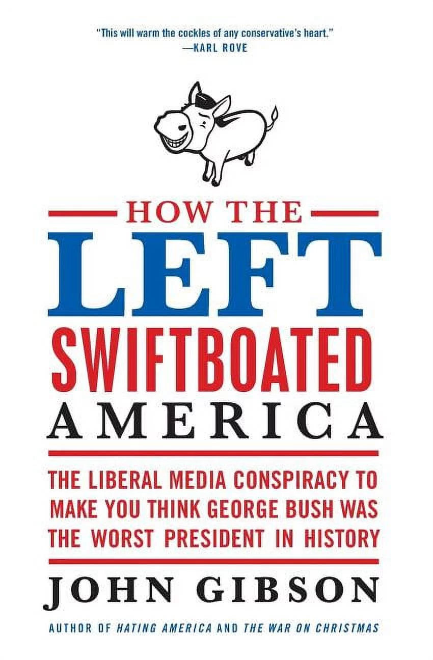 This image features the cover of the book titled "How the Left Swiftboated America" by John Gibson. The cover design is bold and eye-catching, with a graphic of a cartoon pig wearing a hat in the upper left corner, set against a background of a blue and white striped banner.