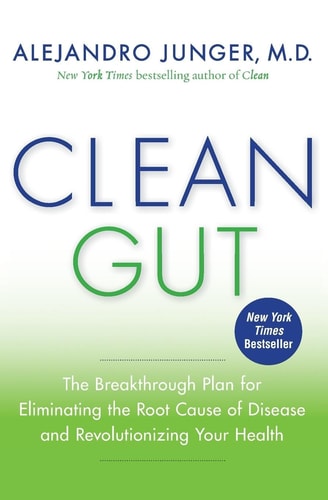 This image features the cover of the book "Clean Gut: The Breakthrough Plan for Eliminating the Root Cause of Disease and Revolutionizing Your Health" by Alejandro Junger, M.D.