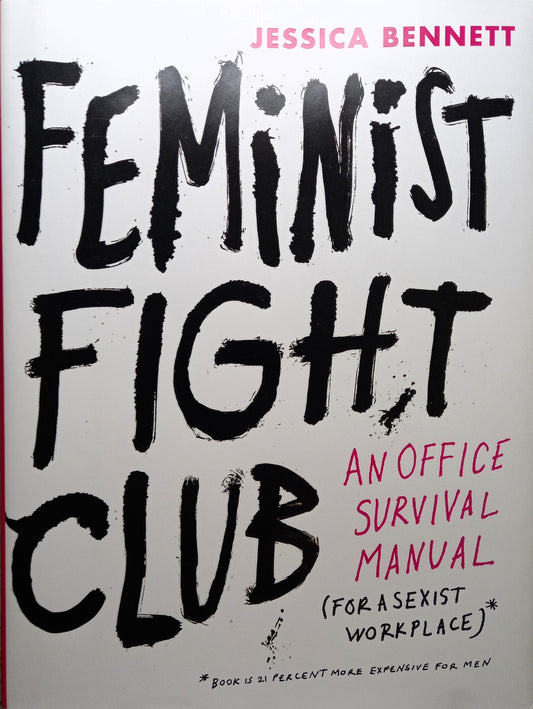Feminist Fight Club: A Survival Manual (for a Sexist Workplace) by Jessica Bennett