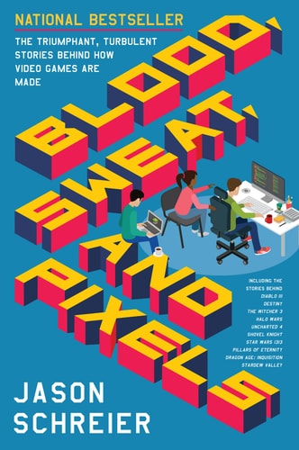 Book cover of 'Blood, Sweat, and Pixels' by Jason Schreier with colorful text and a blue background.