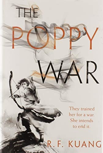 Book cover of 'The Poppy War' by R.F. Kuang with a warrior loading a bow and arrow, with the text "They trained her for war. She intends to end it." and poppy design illustrated.