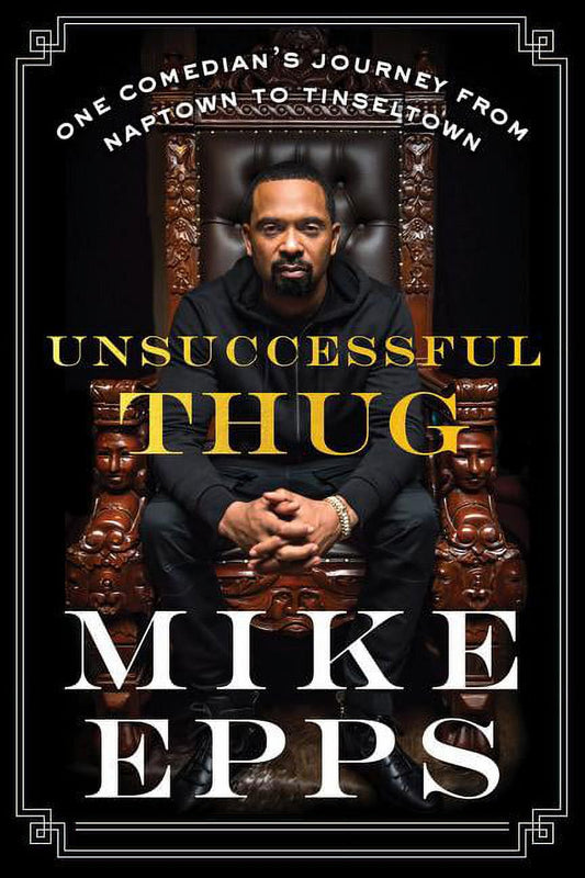 The cover of the book 'Unsuccessful Thug: One Comedian's Journey from Naptown to Tinseltown' by Mike Epps and features a black and white image of Mike Epps sitting in a chair with a title and author name below.