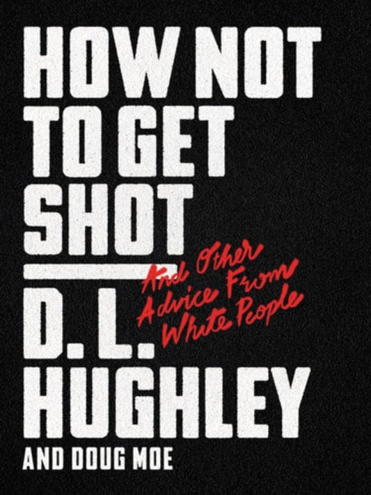 This image features the cover of the book "How Not to Get Shot: And Other Advice From White People" by D.L.
