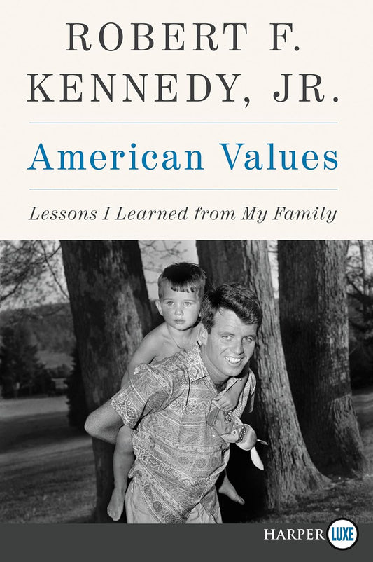 American Values: Lessons I Learned from My Family by Robert F. Kennedy Jr.