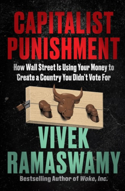 This image features the cover of the book "Capitalist Punishment: How Wall Street Is Using Your Money to Create a Country You Didn't Vote For" by Vivek Ramaswamy. The cover design is bold and evocative, showcasing a large, metallic bull's head mounted on a wooden base, with the title displayed prominently in large, white and red fonts.