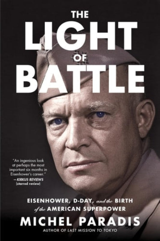 Book cover of 'The Light of Battle: Eisenhower, D-Day, and the Birth of the American Superpower' by Michel Paradis with a portrait of Eisenhower in military uniform and title text.