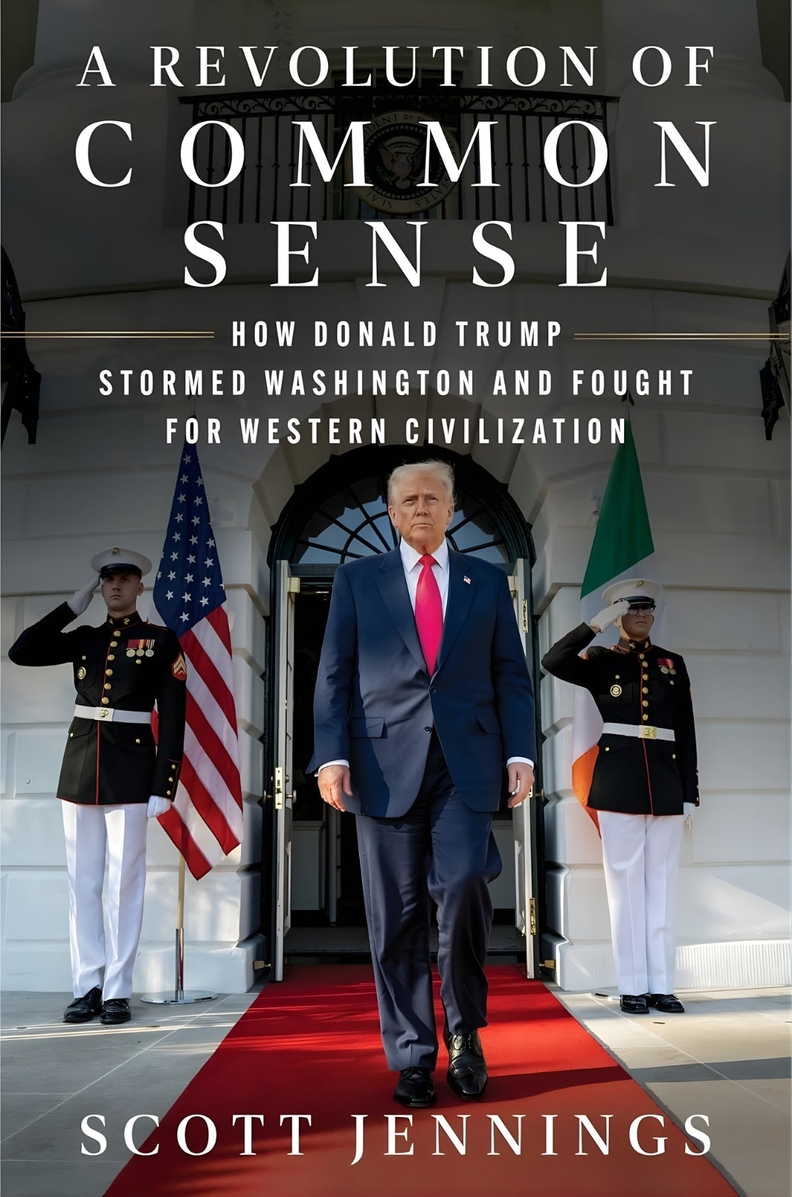 Book cover of 'A Revolution of Common Sense: How Donald Trump Stormed Washington and Fought for Western Civilization' by Scott Jennings with POTUS Donald Trump walking down a red carpet flanked by guards.