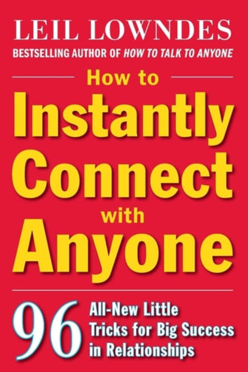 Book cover of 'How to Instantly Connect with Anyone: 96 All-New Little Tricks for Big Success in Relationships' by Leil Lowndes.