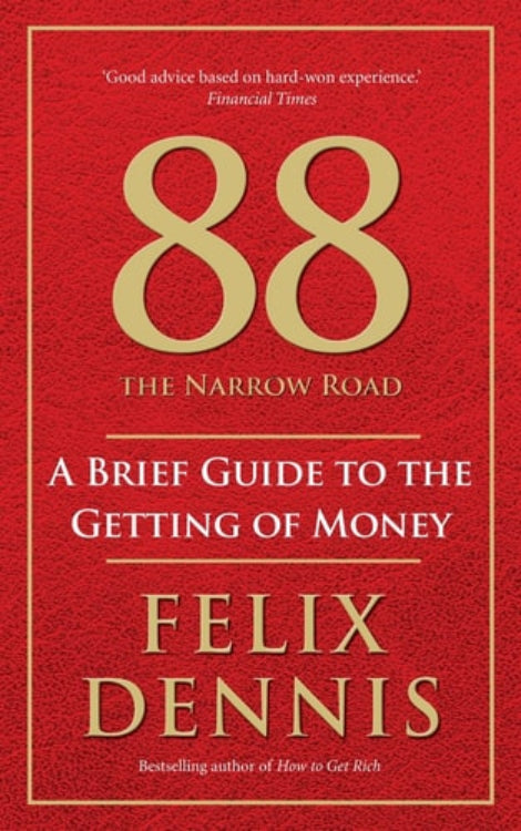 The cover of the book '88, the Narrow Road: A Brief Guide to the Getting of Money' by Felix Dennis, featuring the title in gold lettering on a red background.