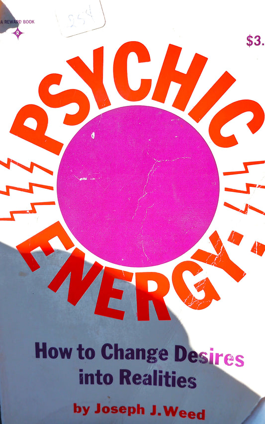 Front cover of Psychic Energy: How to Change Your Desires Into Realities by Joseph J. Weed — paperback guide to manifestation and psychic techniques (1972).