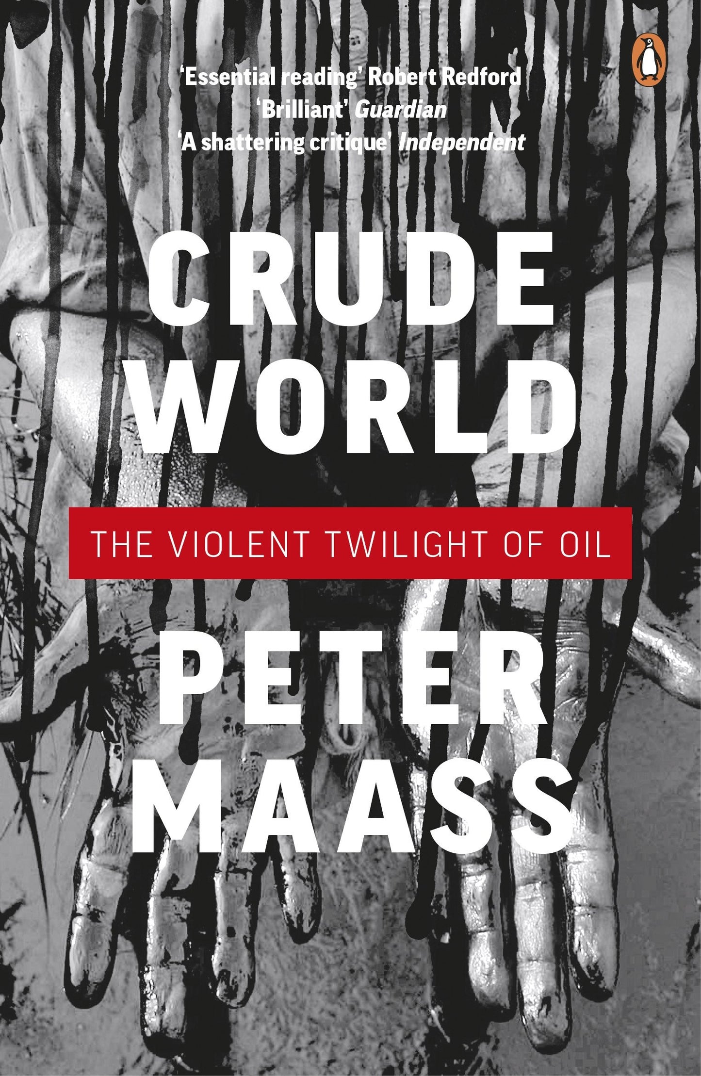 Book cover for 'Crude World: The Violent Twilight of Oil' by Peter Maass, featuring a black-and-white photograph of dripping hands with large white title text and a red subtitle band. Penguin logo visible at top right.