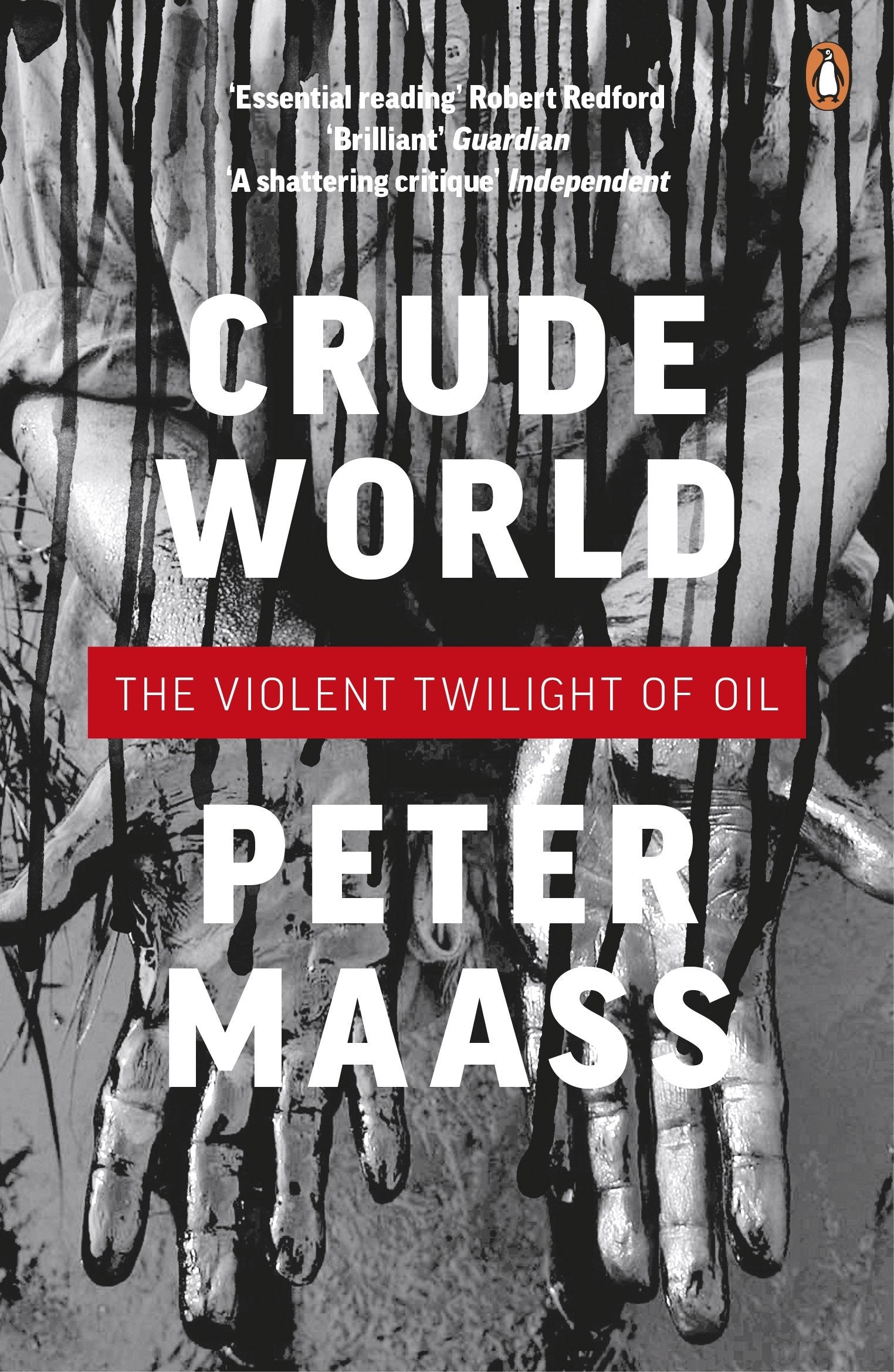 Book cover for 'Crude World: The Violent Twilight of Oil' by Peter Maass, featuring a black-and-white photograph of dripping hands with large white title text and a red subtitle band. Penguin logo visible at top right.