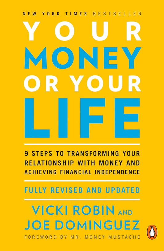 Your Money or Your Life: 9 Steps to Transforming Your Relationship with Money and Achieving Financial Independence: Fully Revised and Updated for 2018 by Vicki Robin & Joseph R. Dominguez