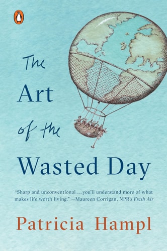 Book cover of 'The Art of the Wasted Day' by Patricia Hampl with a blue background and hot air balloon illustration.