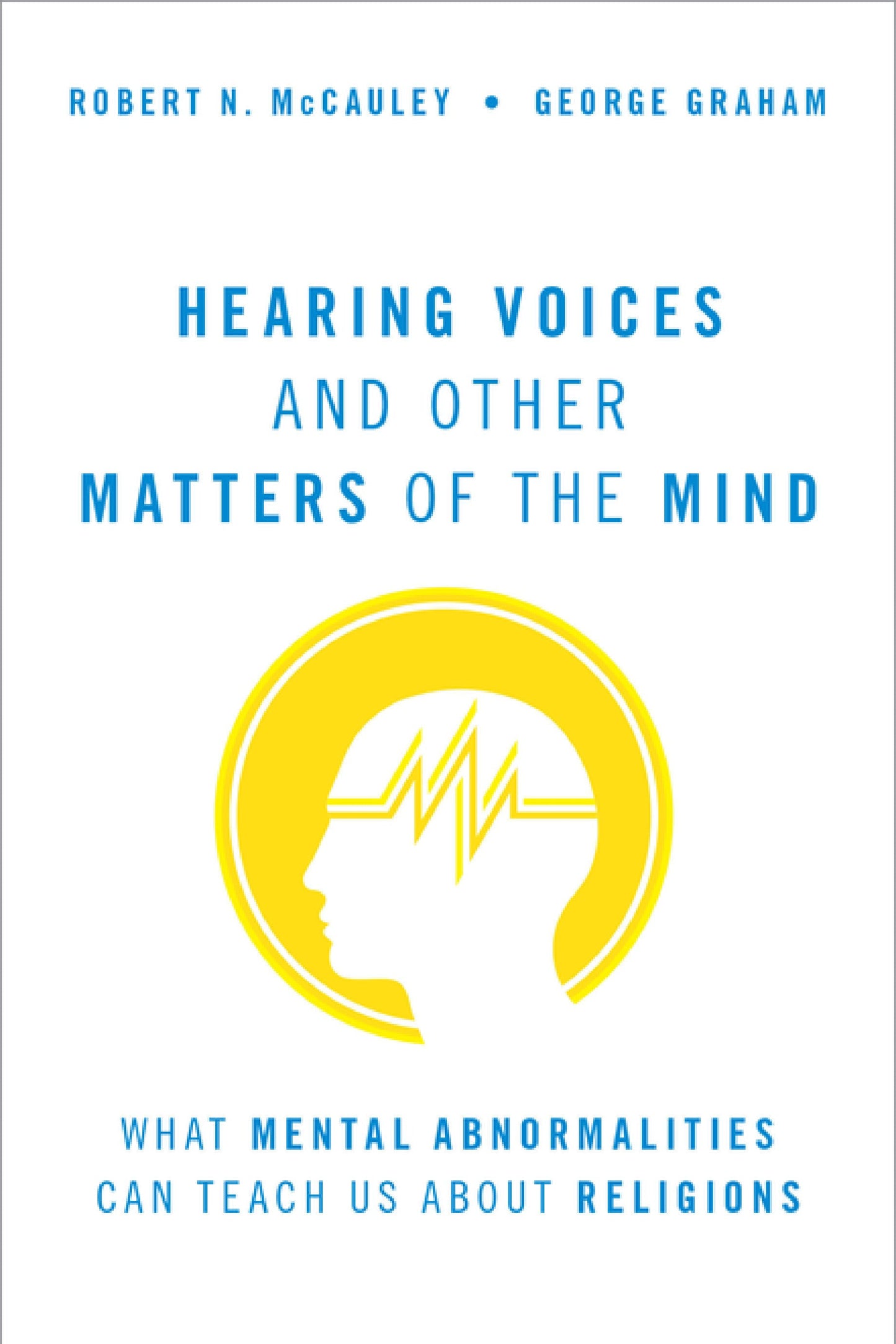 Book cover for 'Hearing Voices and Other Matters of the Mind' by Robert N. McCauley and George Graham, featuring a white background with blue text and a yellow circular icon of a profile head with a brainwave.